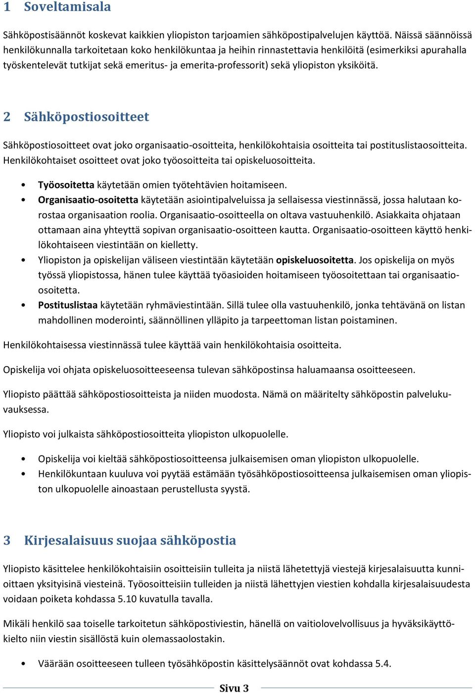 yliopiston yksiköitä. 2 Sähköpostiosoitteet Sähköpostiosoitteet ovat joko organisaatio-osoitteita, henkilökohtaisia osoitteita tai postituslistaosoitteita.