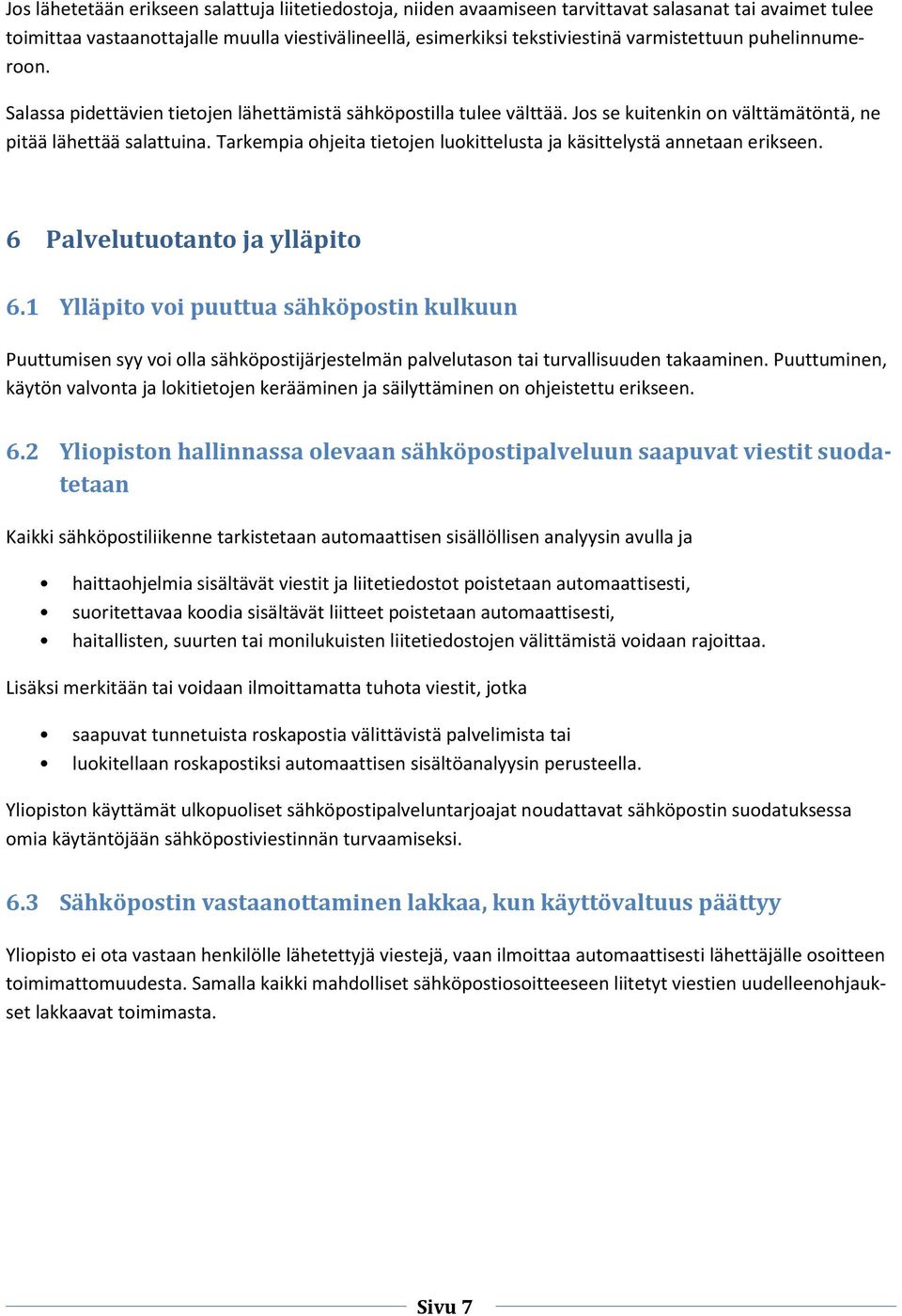 Tarkempia ohjeita tietojen luokittelusta ja käsittelystä annetaan erikseen. 6 Palvelutuotanto ja ylläpito 6.