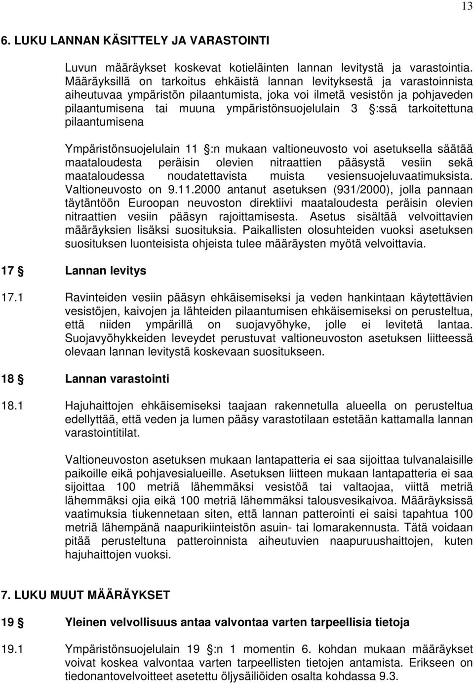 :ssä tarkoitettuna pilaantumisena Ympäristönsuojelulain 11 :n mukaan valtioneuvosto voi asetuksella säätää maataloudesta peräisin olevien nitraattien pääsystä vesiin sekä maataloudessa