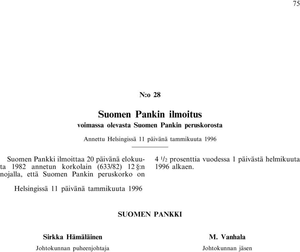 että Suomen Pankin peruskorko on 4 1 /2 prosenttia vuodessa 1 päivästä helmikuuta 1996 alkaen.