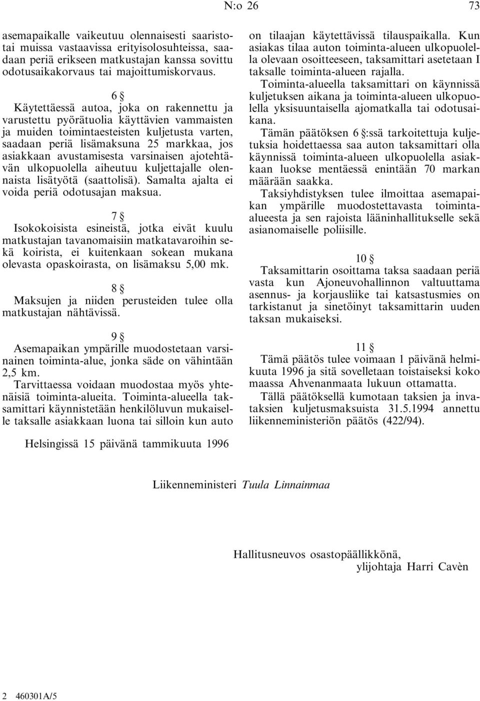 avustamisesta varsinaisen ajotehtävän ulkopuolella aiheutuu kuljettajalle olennaista lisätyötä (saattolisä). Samalta ajalta ei voida periä odotusajan maksua.