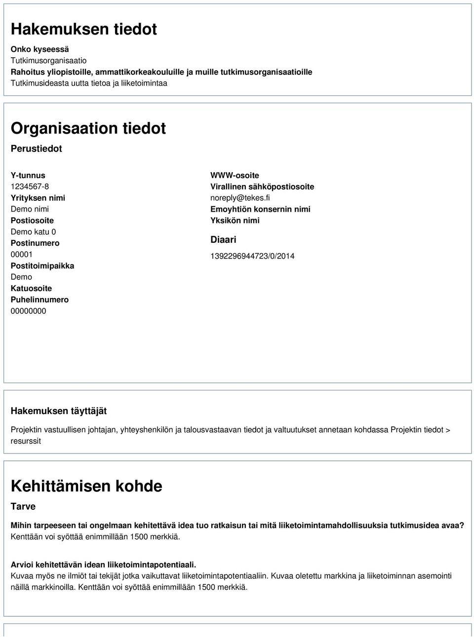 fi Emoyhtiön konsernin nimi Yksikön nimi Diaari 1392296944723/0/2014 Hakemuksen täyttäjät Projektin vastuullisen johtajan, yhteyshenkilön ja talousvastaavan tiedot ja valtuutukset annetaan kohdassa