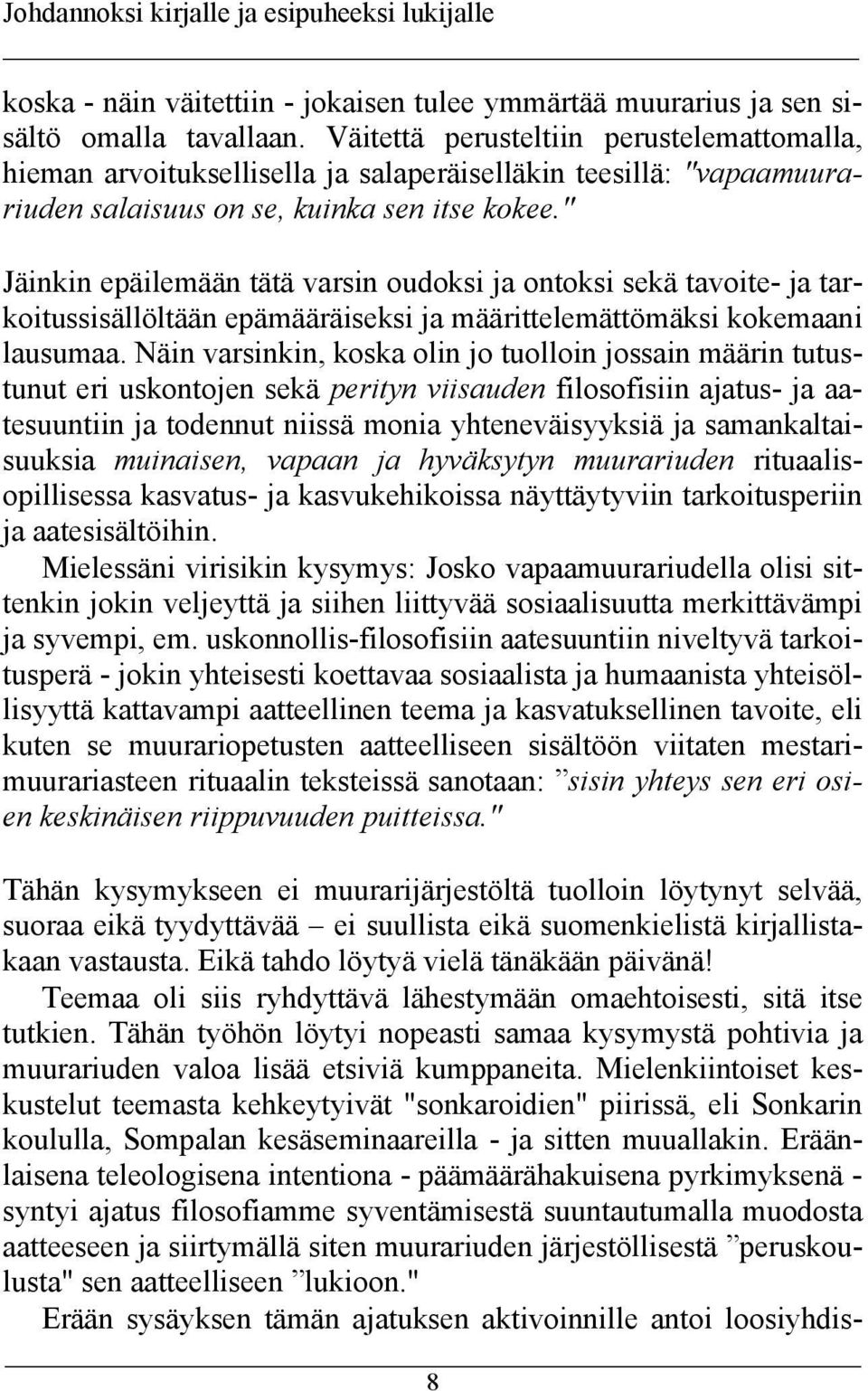 " Jäinkin epäilemään tätä varsin oudoksi ja ontoksi sekä tavoite- ja tarkoitussisällöltään epämääräiseksi ja määrittelemättömäksi kokemaani lausumaa.