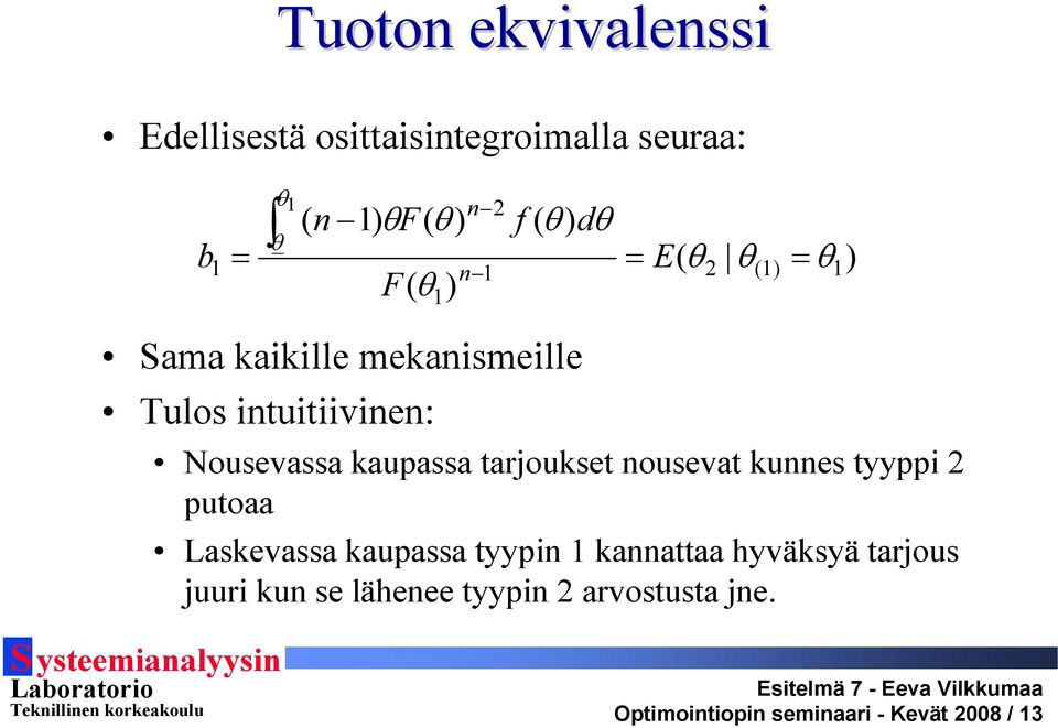 Nousevassa kaupassa tarjoukset nousevat kunnes tyyppi 2 putoaa Laskevassa kaupassa tyypin 1