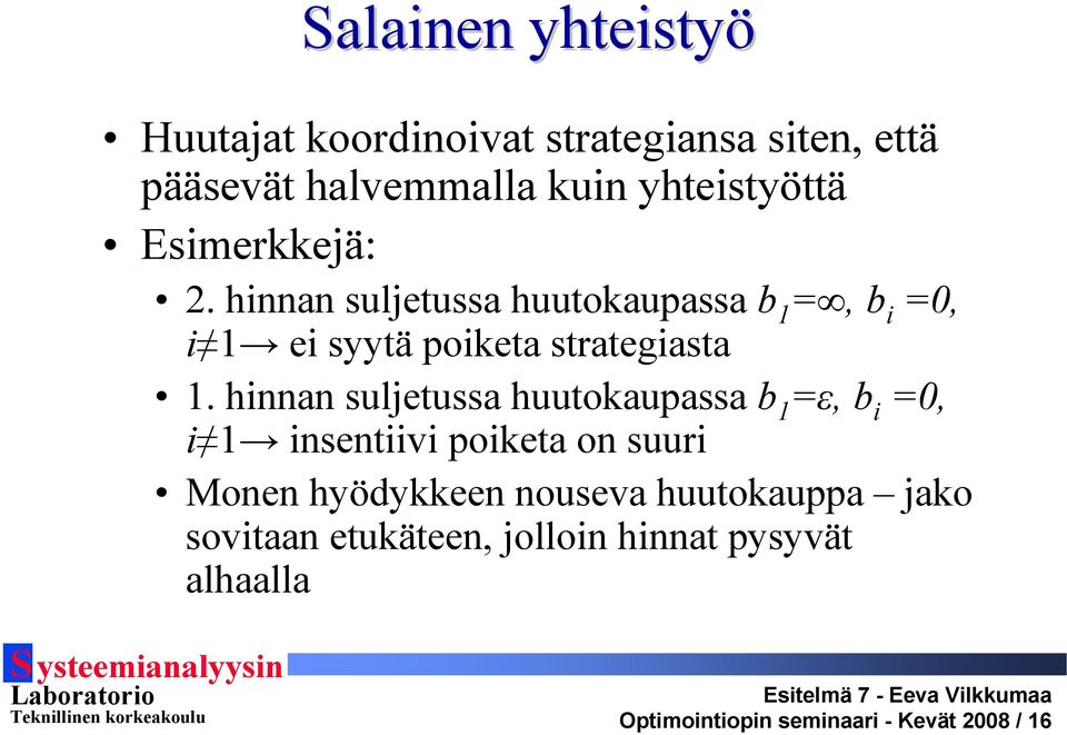 hinnan suljetussa huutokaupassa b 1 =ε, b i =0, i 1 insentiivi poiketa on suuri Monen hyödykkeen nouseva