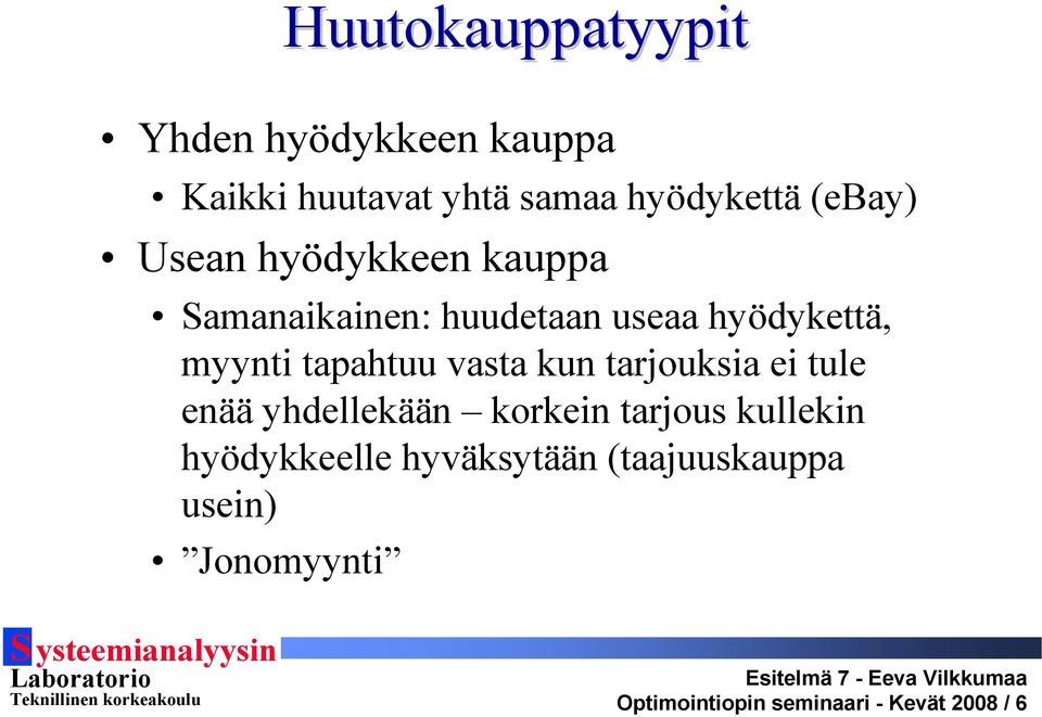 tapahtuu vasta kun tarjouksia ei tule enää yhdellekään korkein tarjous kullekin