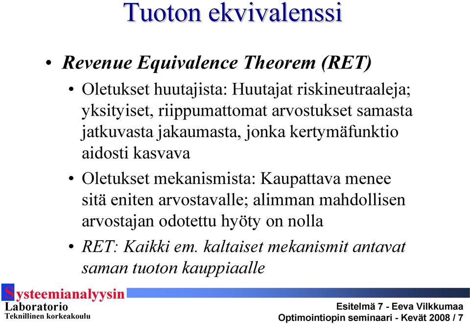 Oletukset mekanismista: Kaupattava menee sitä eniten arvostavalle; alimman mahdollisen arvostajan odotettu