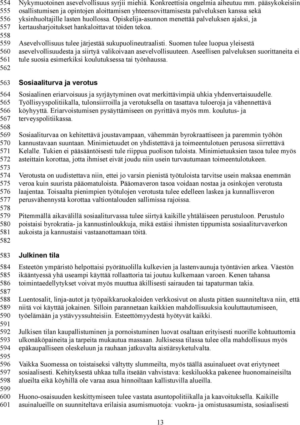 pääsykokeisiin osallistumisen ja opintojen aloittamisen yhteensovittamisesta palveluksen kanssa sekä yksinhuoltajille lasten huollossa.