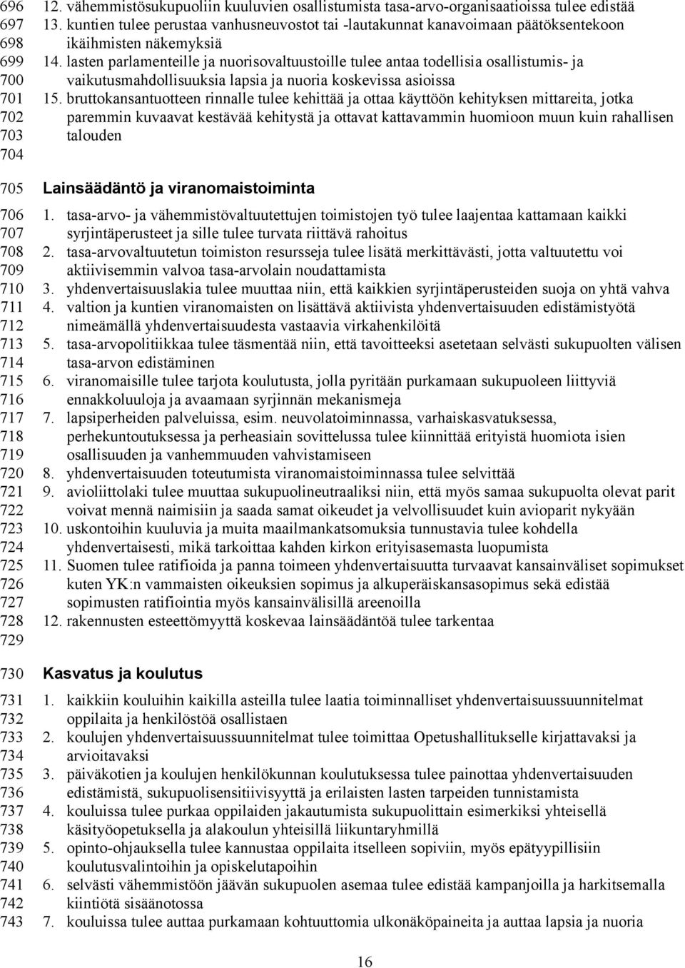 kuntien tulee perustaa vanhusneuvostot tai -lautakunnat kanavoimaan päätöksentekoon ikäihmisten näkemyksiä 14.