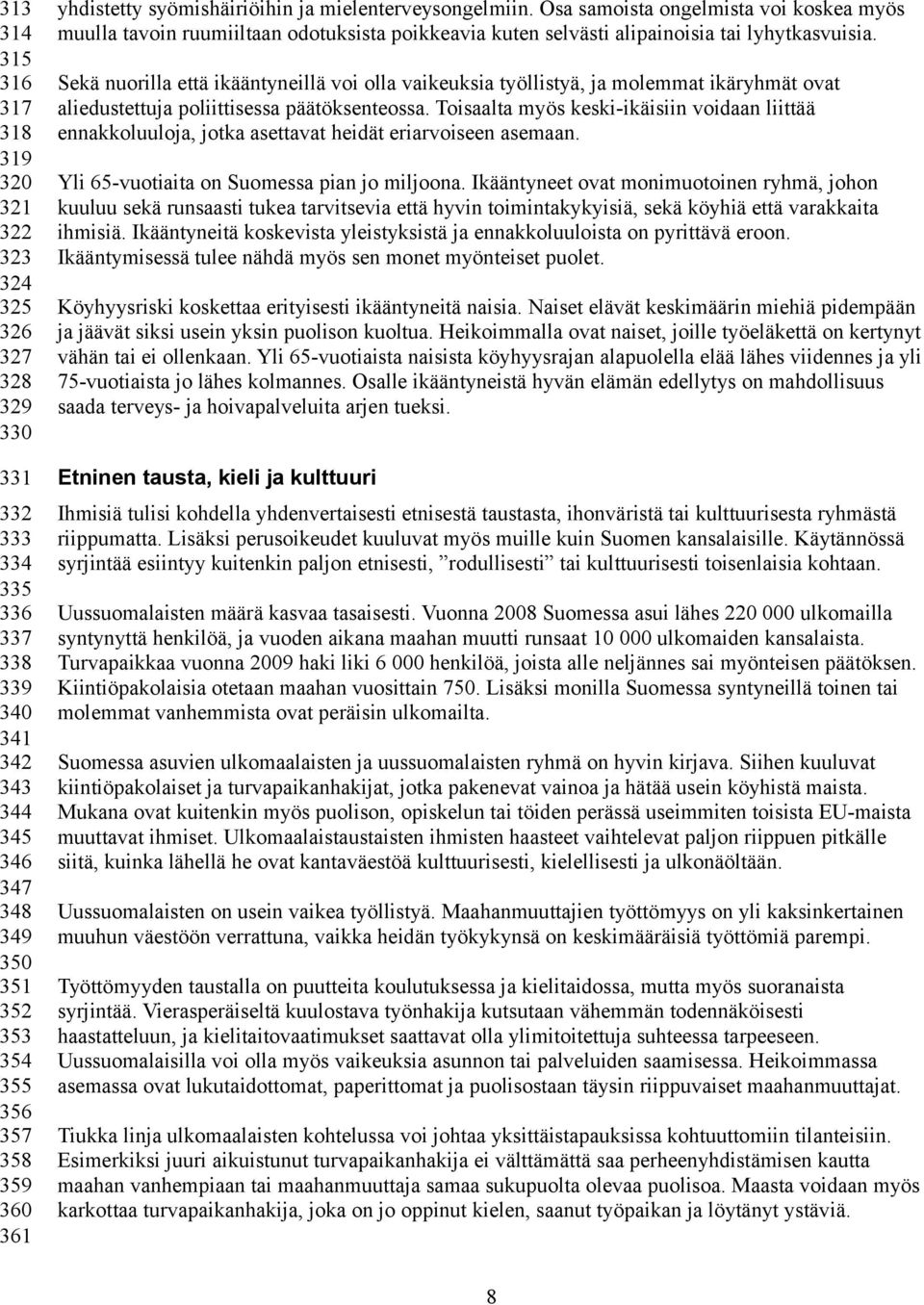 Sekä nuorilla että ikääntyneillä voi olla vaikeuksia työllistyä, ja molemmat ikäryhmät ovat aliedustettuja poliittisessa päätöksenteossa.