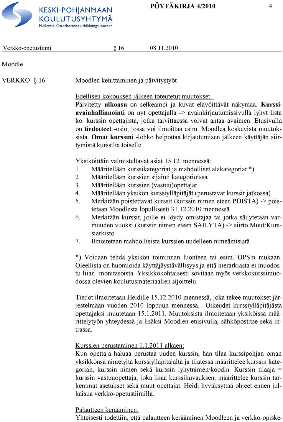 Kurssiavainhallinnointi on nyt opettajalla -> avainkirjautumissivulla lyhyt lista ko. kurssin opettajista, jotka tarvittaessa voivat antaa avaimen.