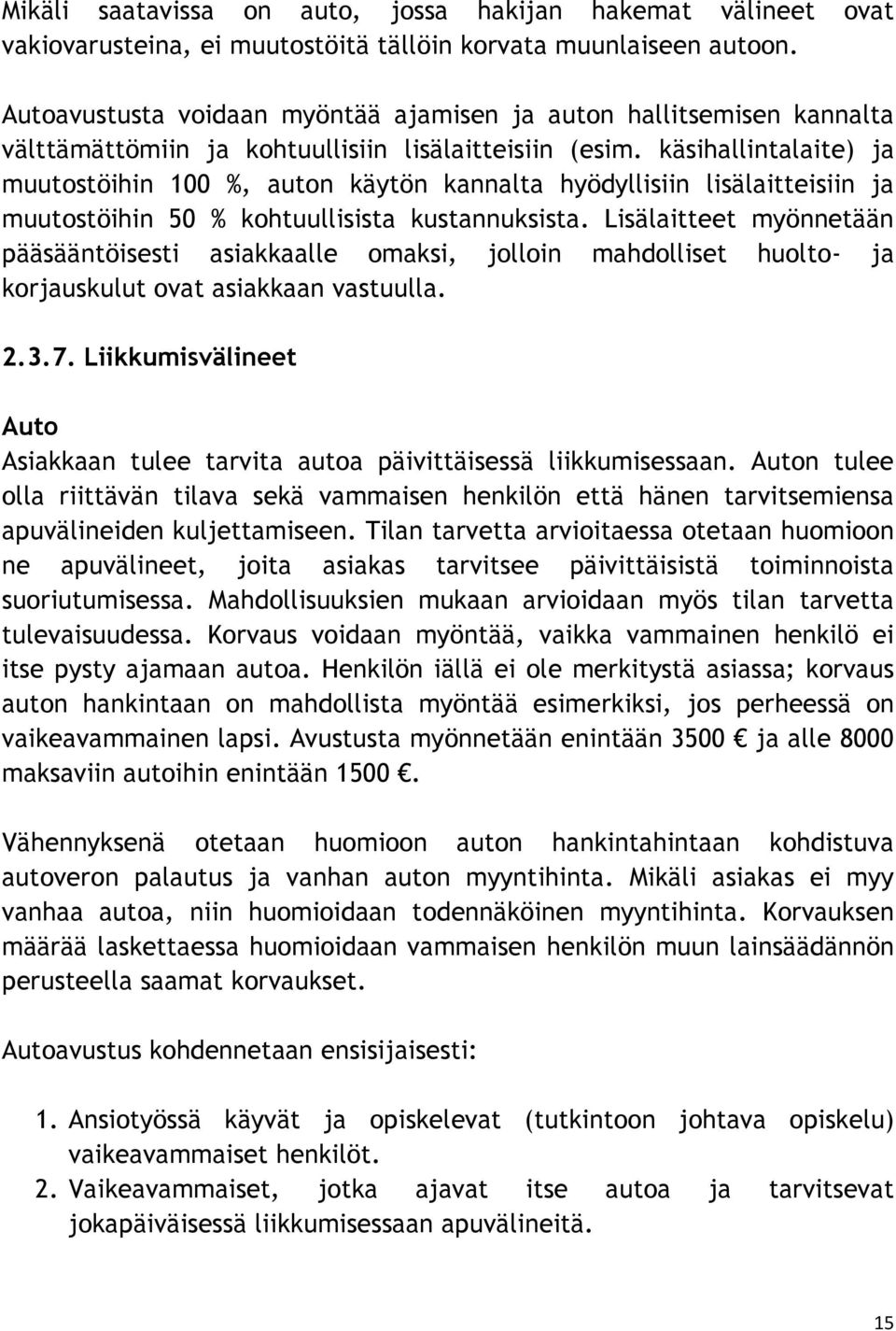 käsihallintalaite) ja muutostöihin 100 %, auton käytön kannalta hyödyllisiin lisälaitteisiin ja muutostöihin 50 % kohtuullisista kustannuksista.