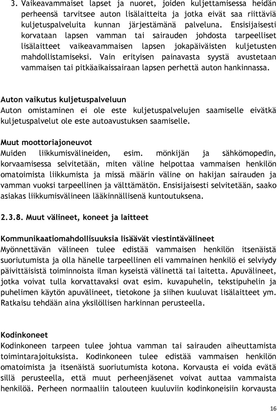 Vain erityisen painavasta syystä avustetaan vammaisen tai pitkäaikaissairaan lapsen perhettä auton hankinnassa.