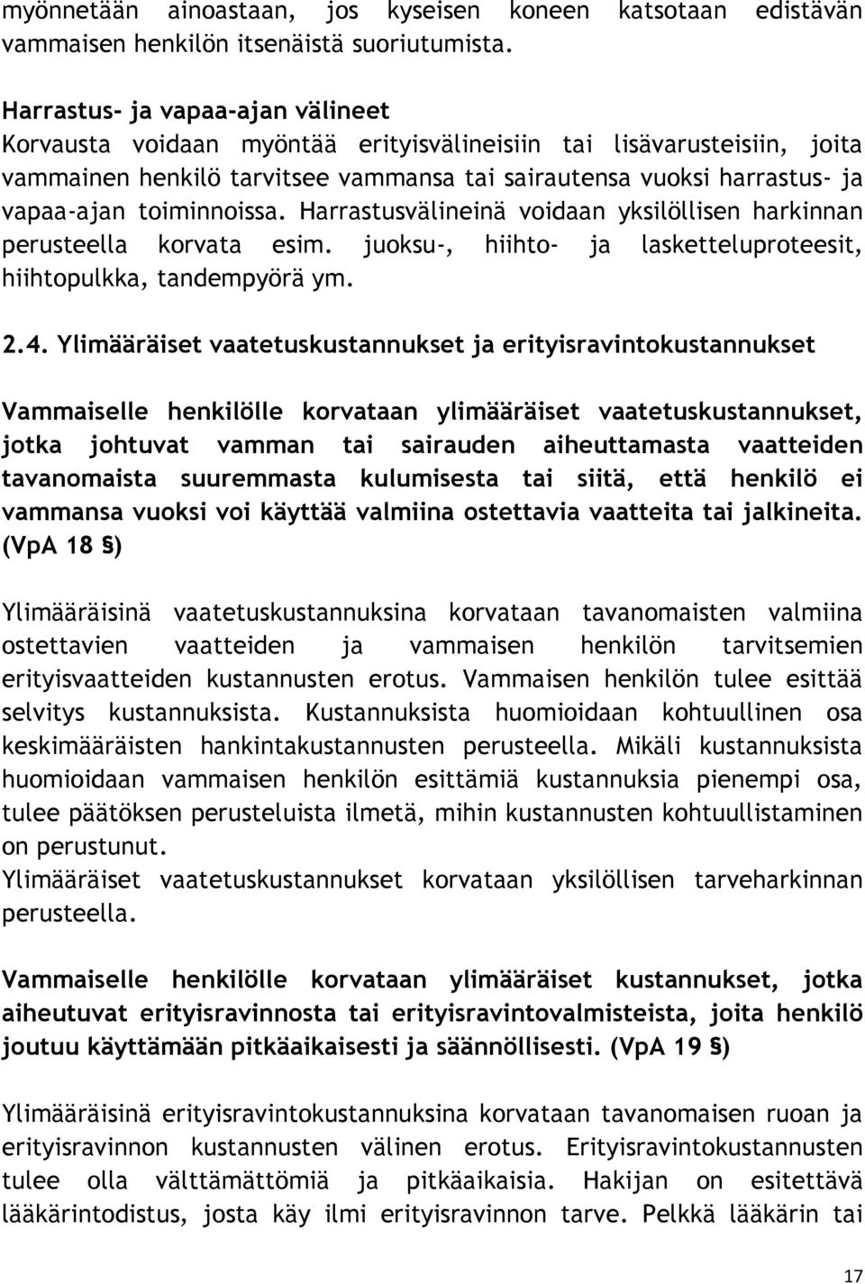 toiminnoissa. Harrastusvälineinä voidaan yksilöllisen harkinnan perusteella korvata esim. juoksu-, hiihto- ja lasketteluproteesit, hiihtopulkka, tandempyörä ym. 2.4.