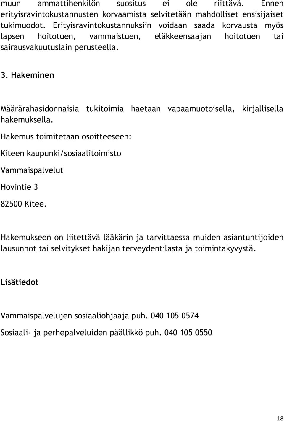 Hakeminen Määrärahasidonnaisia tukitoimia haetaan vapaamuotoisella, kirjallisella hakemuksella.