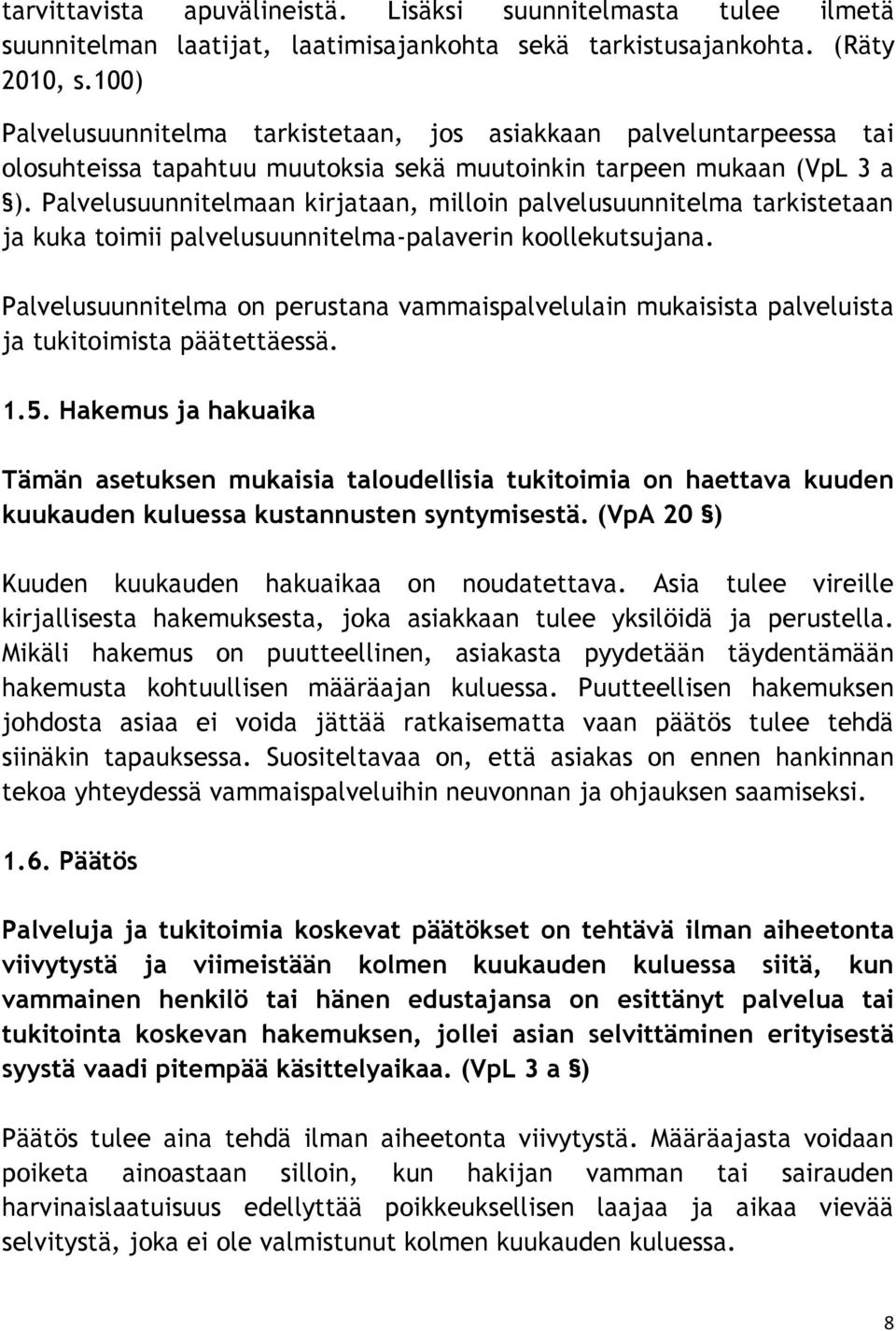 Palvelusuunnitelmaan kirjataan, milloin palvelusuunnitelma tarkistetaan ja kuka toimii palvelusuunnitelma-palaverin koollekutsujana.