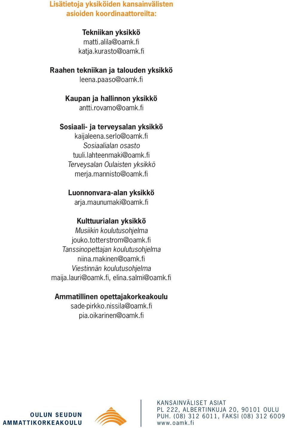 mannisto@oamk.fi Luonnonvara-alan yksikkö arja.maunumaki@oamk.fi Kulttuurialan yksikkö Musiikin koulutusohjelma jouko.totterstrom@oamk.fi Tanssinopettajan koulutusohjelma niina.makinen@oamk.