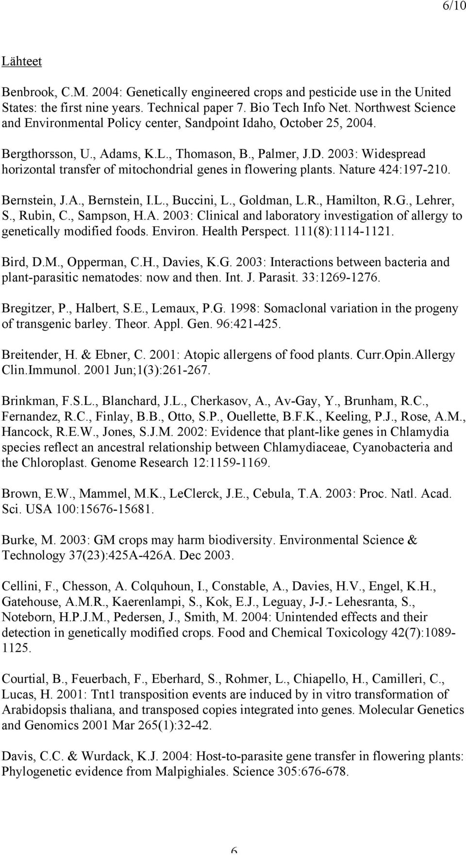 2003: Widespread horizontal transfer of mitochondrial genes in flowering plants. Nature 424:197-210. Bernstein, J.A., Bernstein, I.L., Buccini, L., Goldman, L.R., Hamilton, R.G., Lehrer, S., Rubin, C.