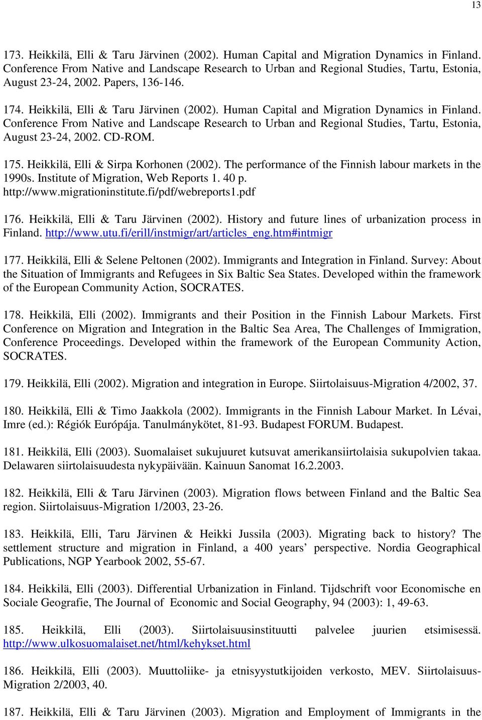 Human Capital and Migration Dynamics in Finland. Conference From Native and Landscape Research to Urban and Regional Studies, Tartu, Estonia, August 23-24, 2002. CD-ROM. 175.