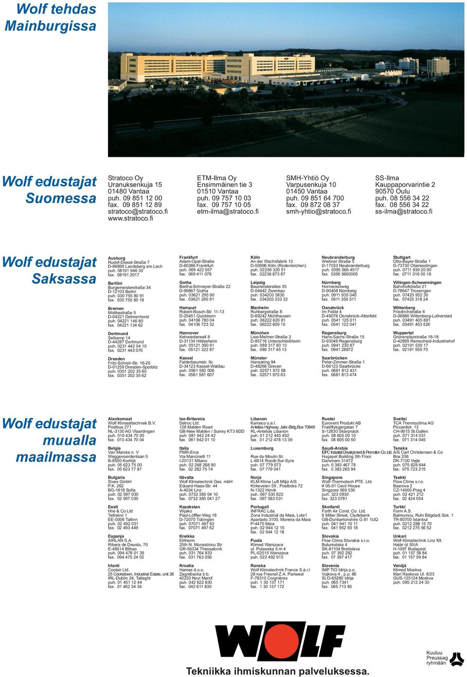 08 556 34 22 fax. 08 556 34 22 ss-ilma@stratoco.fi Wolf edustajat Saksassa usburg Rudof-Diesel-Straße 7 D-86899 Landsberg am Lech puh. 08191 946 fax.