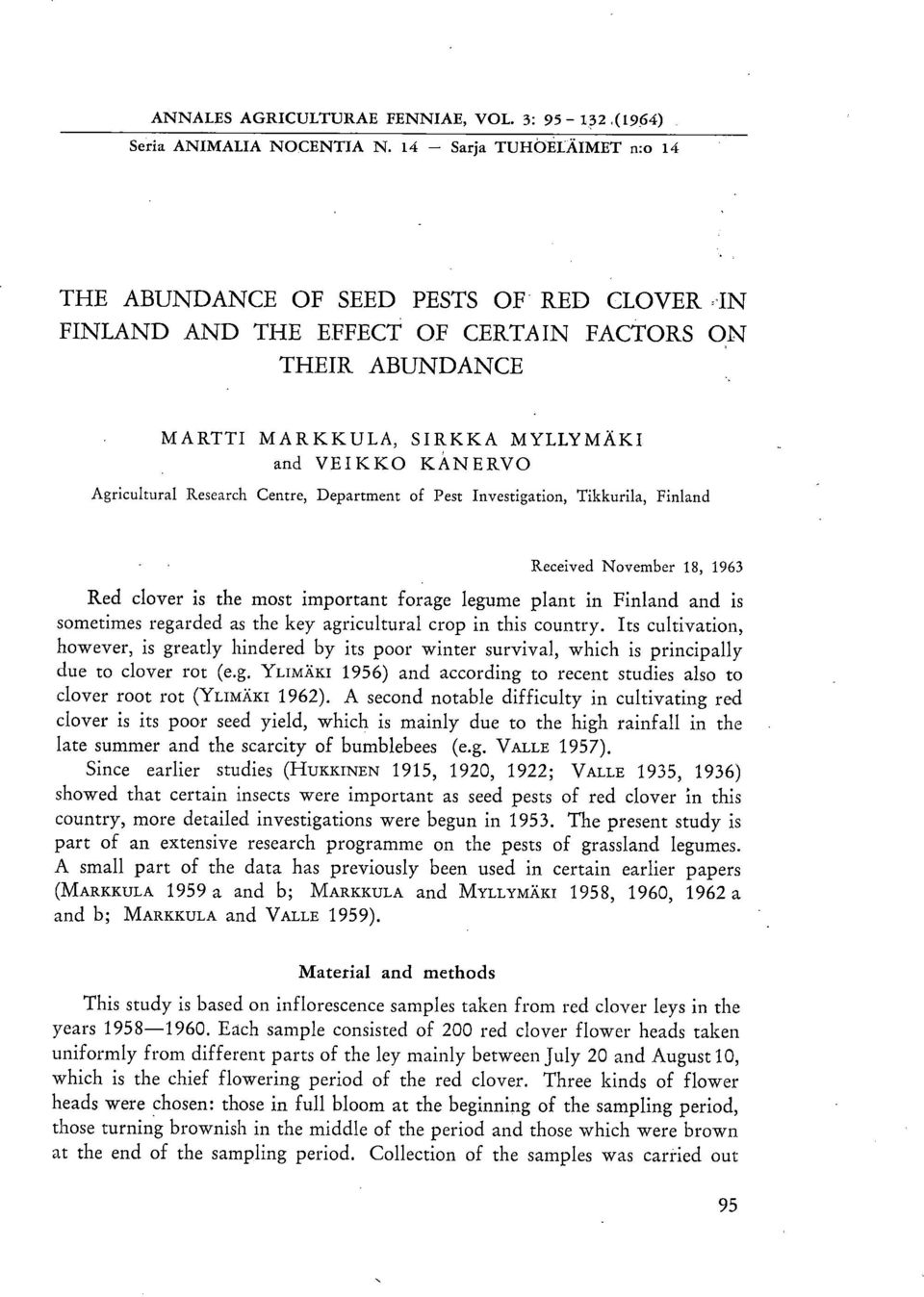 Agricultural Research Centre, Department of Fest Investigation, Tikkurila, Finland Received November 18, 1963 Red clover is the most important forage legume plant in Finland and is sometimes regarded