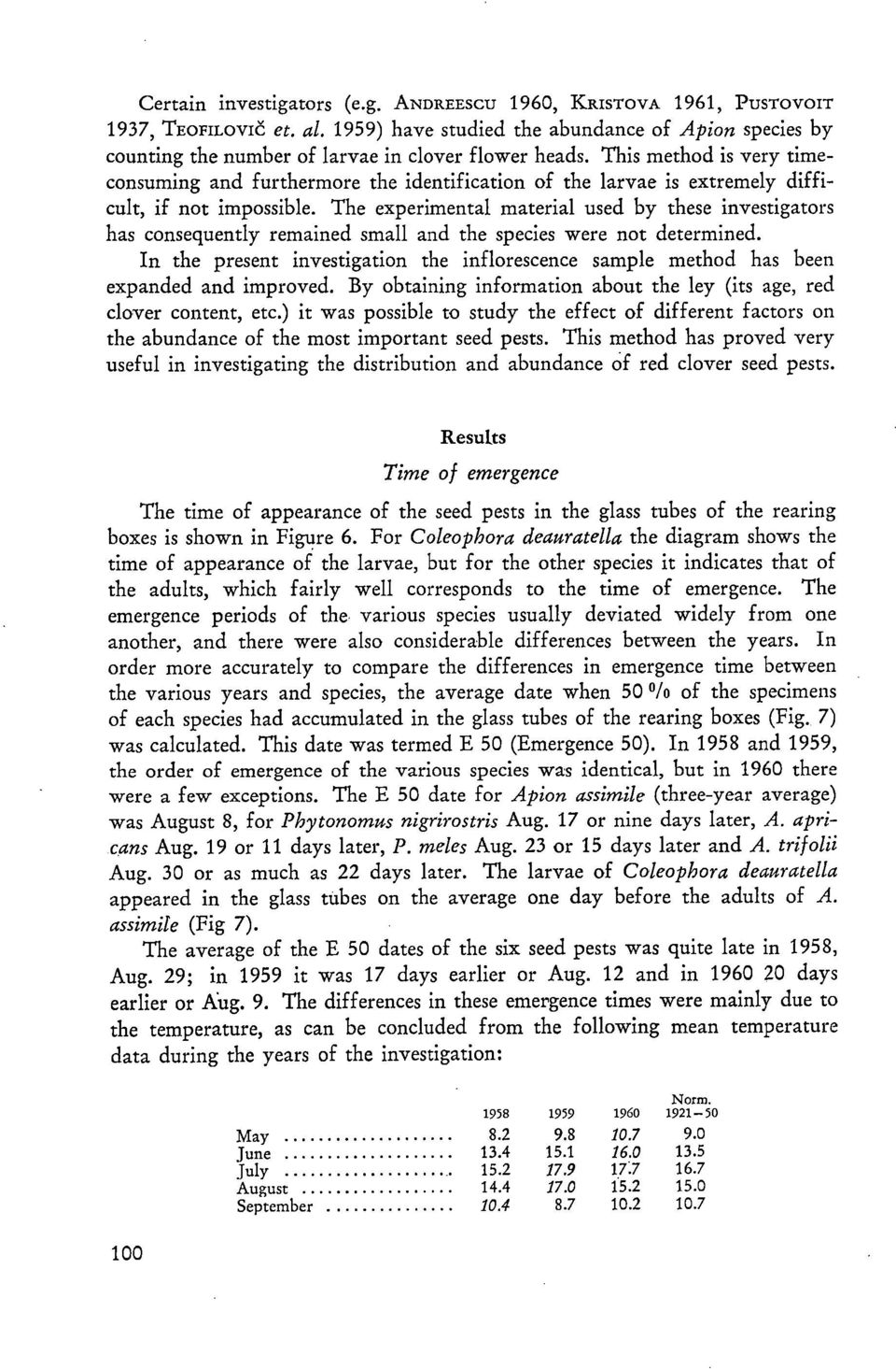 The experimental material used by these investigators has consequently remained small and the species were not determined.