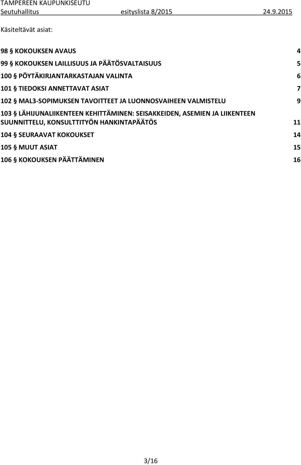 PÖYTÄKIRJANTARKASTAJAN VALINTA 6 101 TIEDOKSI ANNETTAVAT ASIAT 7 102 MAL3-SOPIMUKSEN TAVOITTEET JA LUONNOSVAIHEEN