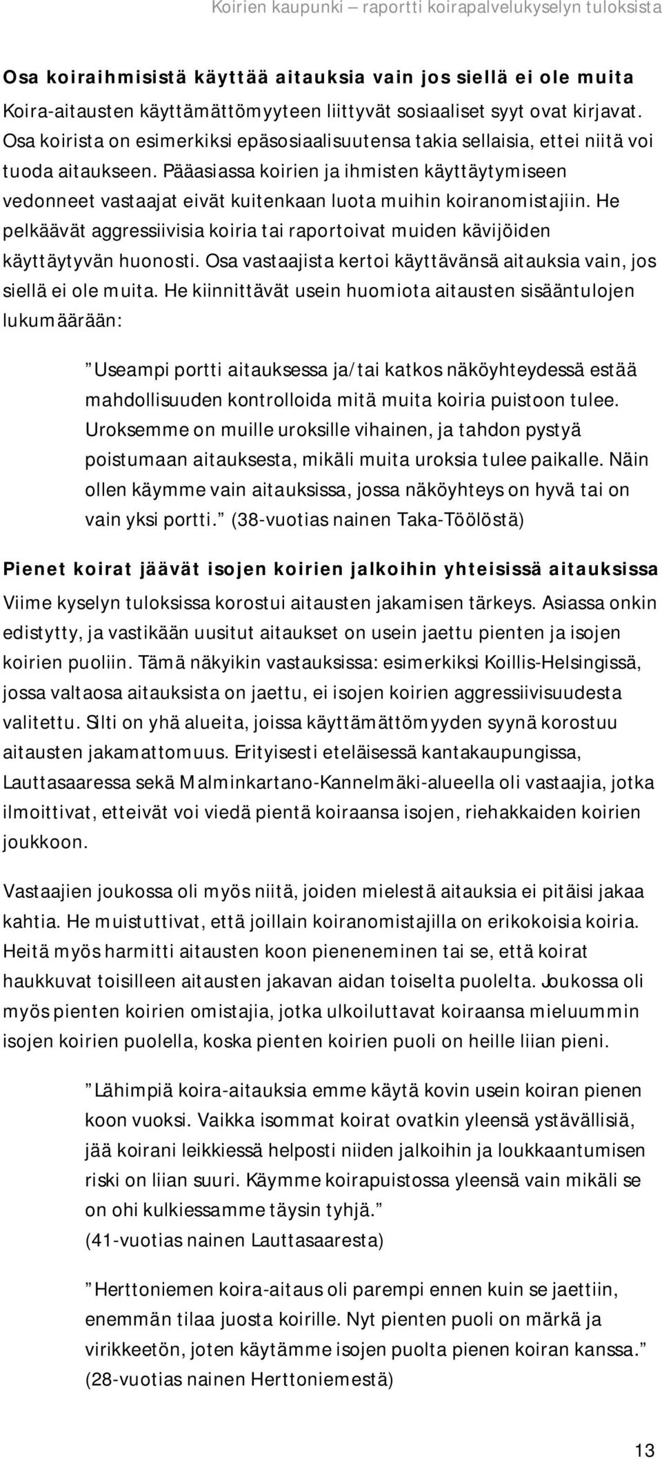 Pääasiassa koirien ja ihmisten käyttäytymiseen vedonneet vastaajat eivät kuitenkaan luota muihin koiranomistajiin.