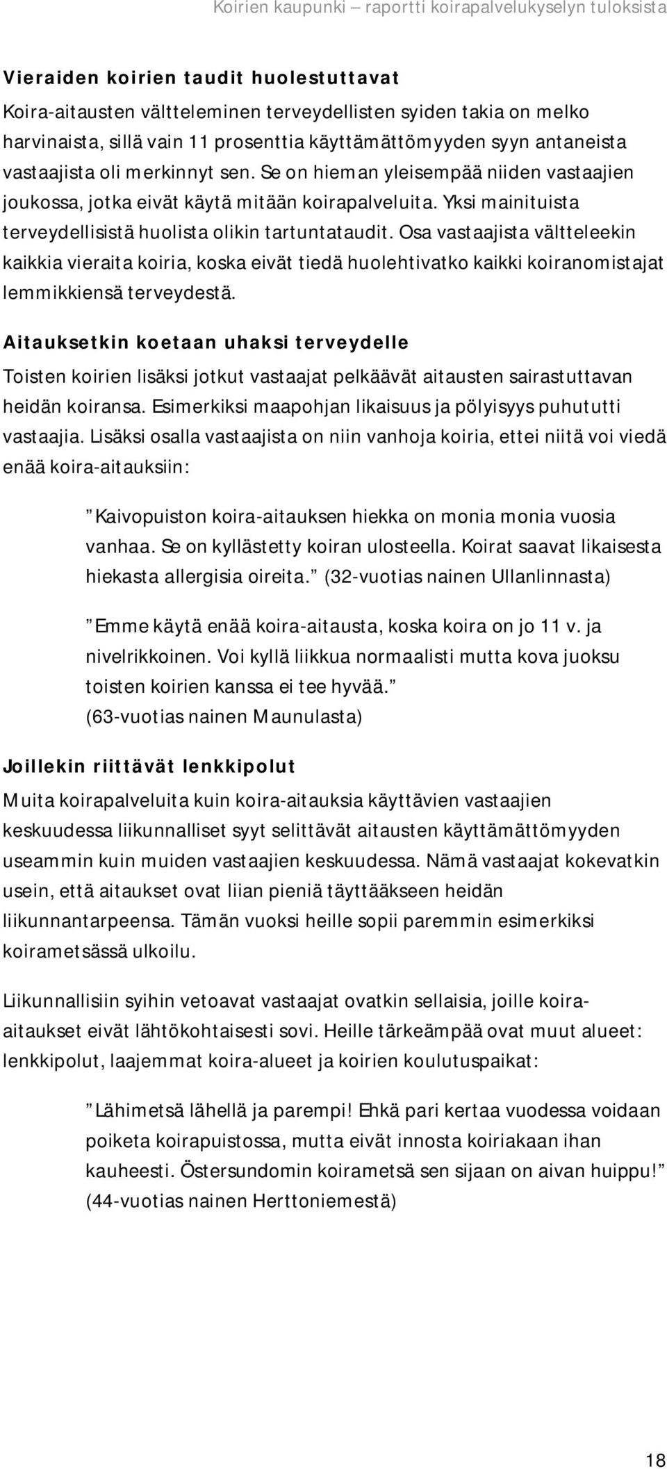 Osa vastaajista vältteleekin kaikkia vieraita koiria, koska eivät tiedä huolehtivatko kaikki koiranomistajat lemmikkiensä terveydestä.