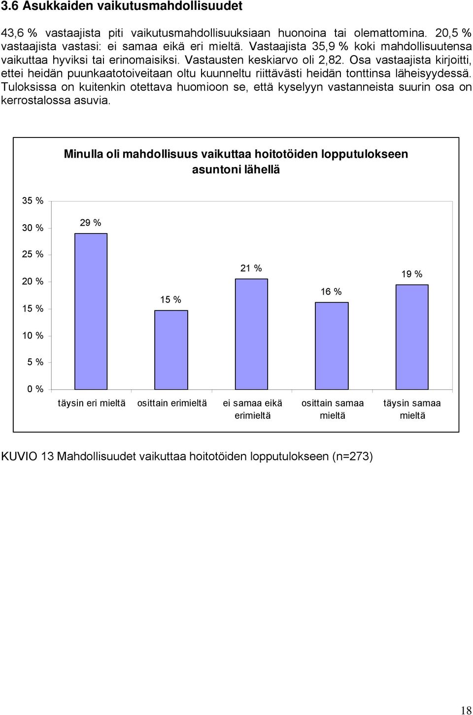 Osa vastaajista kirjoitti, ettei heidän puunkaatotoiveitaan oltu kuunneltu riittävästi heidän tonttinsa läheisyydessä.