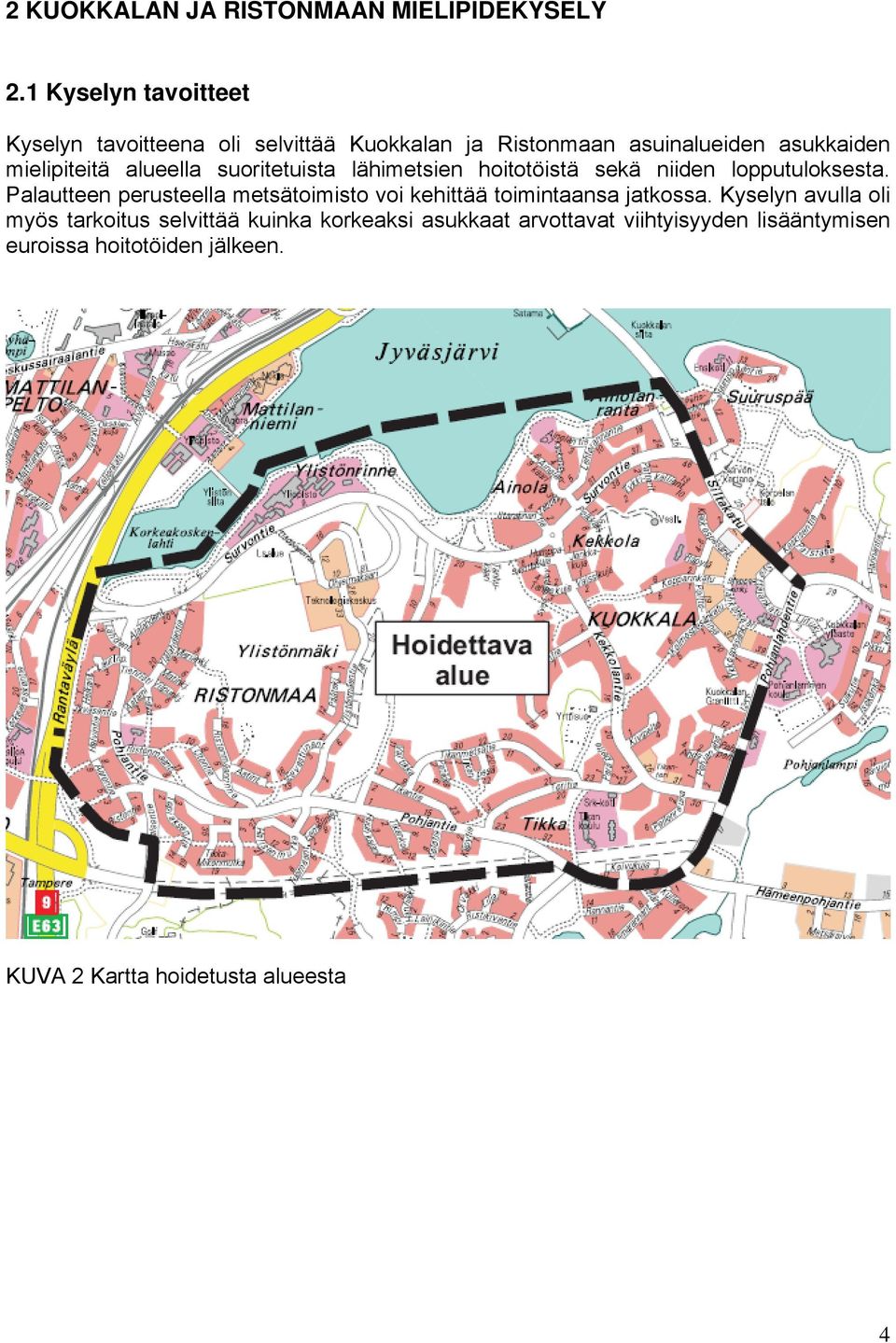 alueella suoritetuista lähimetsien hoitotöistä sekä niiden lopputuloksesta.