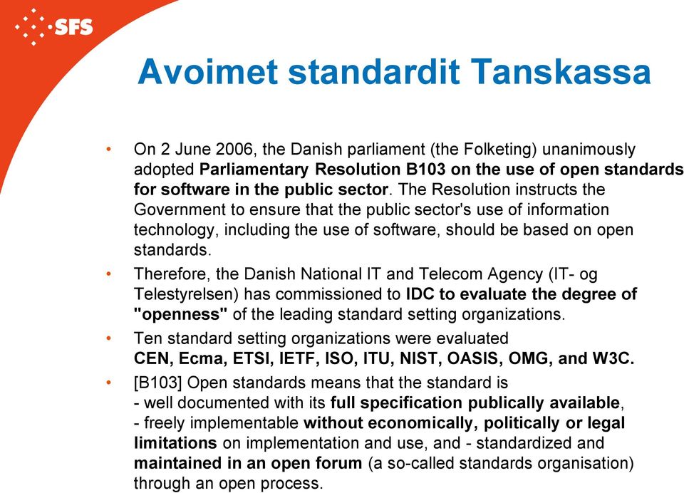 Therefore, the Danish National IT and Telecom Agency (IT- og Telestyrelsen) has commissioned to IDC to evaluate the degree of "openness" of the leading standard setting organizations.