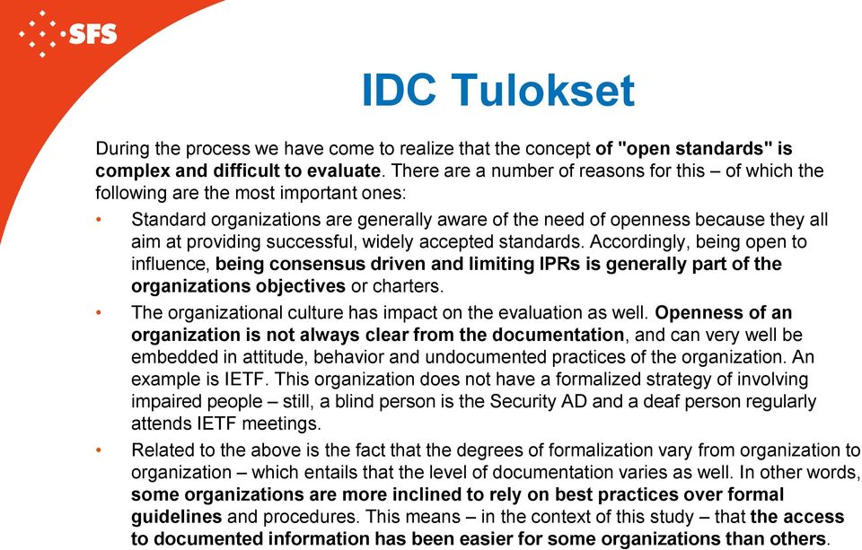 successful, widely accepted standards. Accordingly, being open to influence, being consensus driven and limiting IPRs is generally part of the organizations objectives or charters.