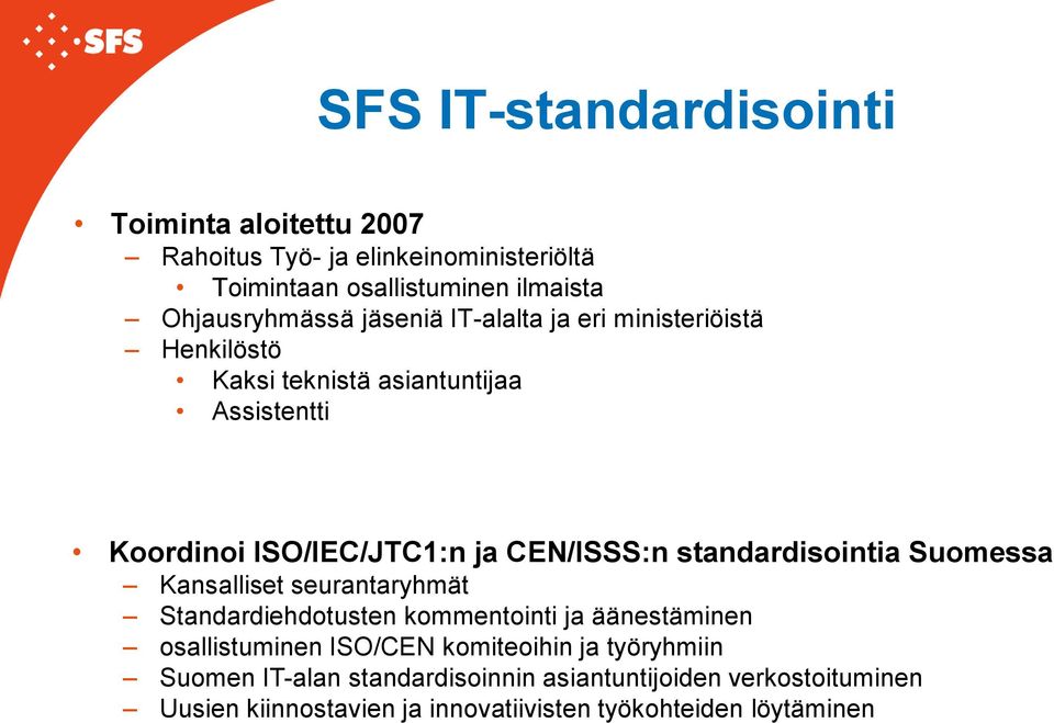standardisointia Suomessa Kansalliset seurantaryhmät Standardiehdotusten kommentointi ja äänestäminen osallistuminen ISO/CEN komiteoihin