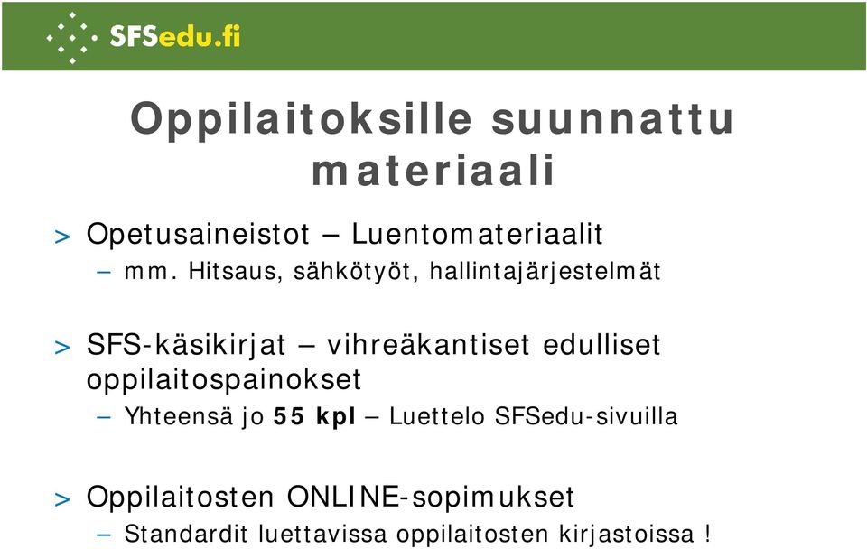 edulliset oppilaitospainokset Yhteensä jo 55 kpl Luettelo SFSedu-sivuilla >