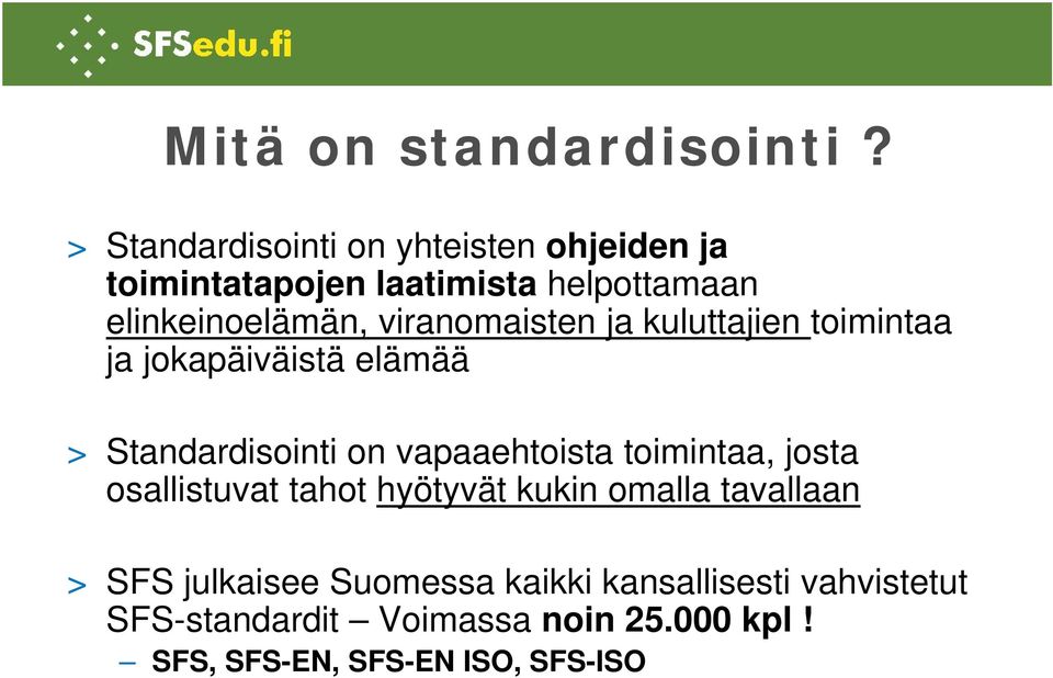 viranomaisten ja kuluttajien toimintaa ja jokapäiväistä elämää > Standardisointi on vapaaehtoista