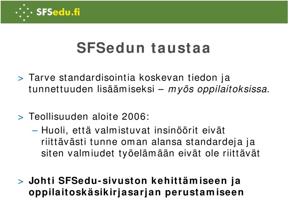 > Teollisuuden aloite 2006: Huoli, että valmistuvat insinöörit eivät riittävästi tunne