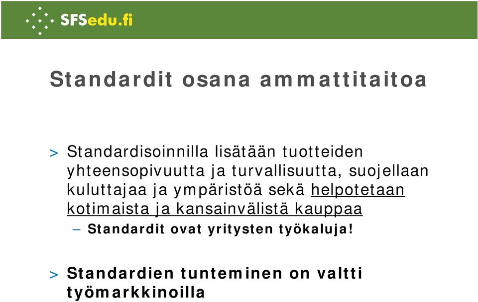 sekä helpotetaan kotimaista ja kansainvälistä kauppaa Standardit ovat