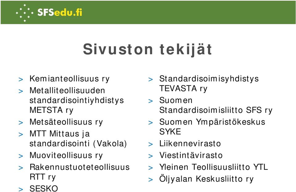 Rakennustuoteteollisuus RTT ry > SESKO > Standardisoimisyhdistys TEVASTA ry > Suomen