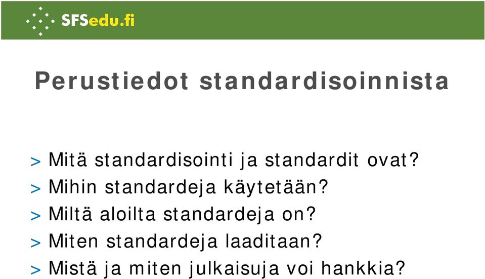> Mihin standardeja käytetään?
