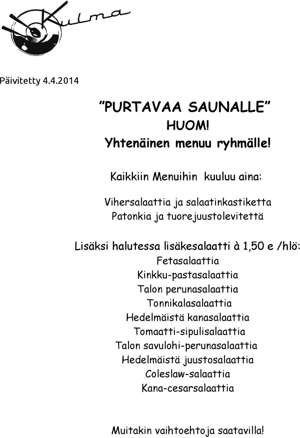 lisäkesalaatti à 1,50 e /hlö: Fetasalaattia Kinkku-pastasalaattia Talon perunasalaattia Tonnikalasalaattia Hedelmäistä