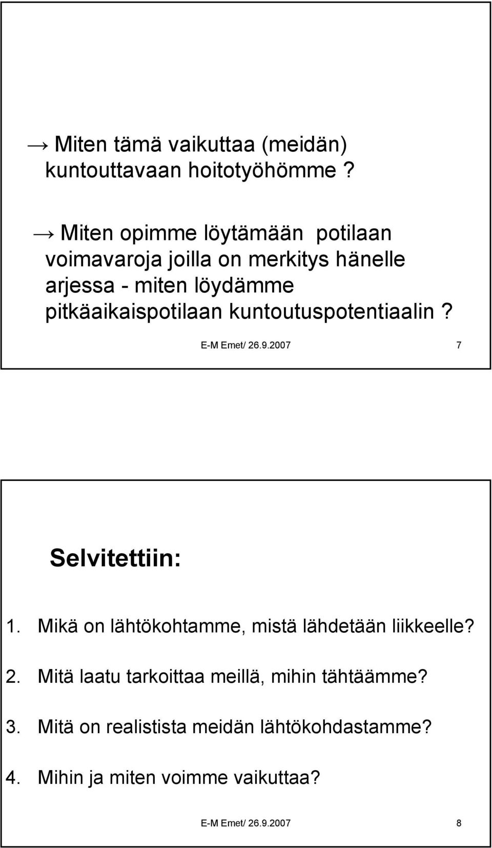 pitkäaikaispotilaan kuntoutuspotentiaalin? E-M Emet/ 26.9.2007 7 Selvitettiin: 1.