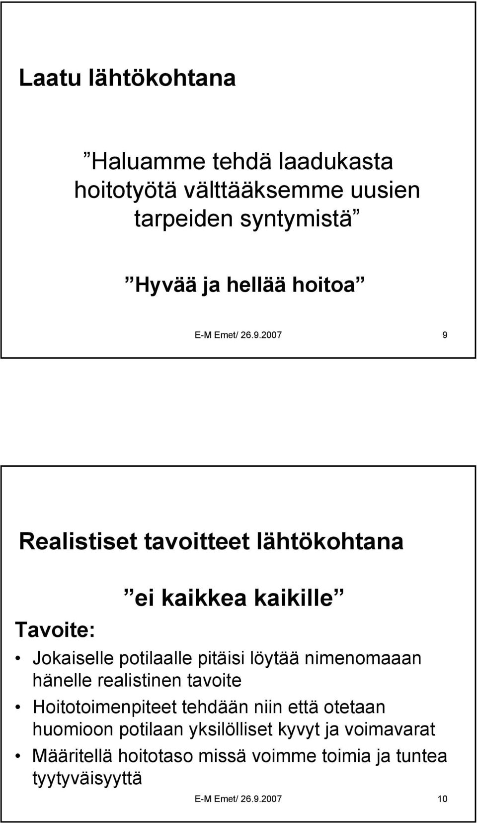 2007 9 Realistiset tavoitteet lähtökohtana Tavoite: ei kaikkea kaikille Jokaiselle potilaalle pitäisi löytää