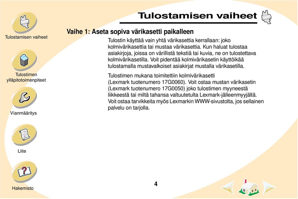 Voit pidentää kolmivärikasetin käyttöikää tulostamalla mustavalkoiset asiakirjat mustalla värikasetilla.