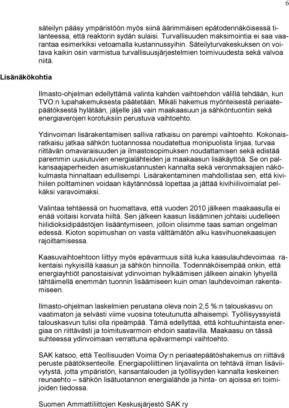 Ilmasto-ohjelman edellyttämä valinta kahden vaihtoehdon välillä tehdään, kun TVO:n lupahakemuksesta päätetään.