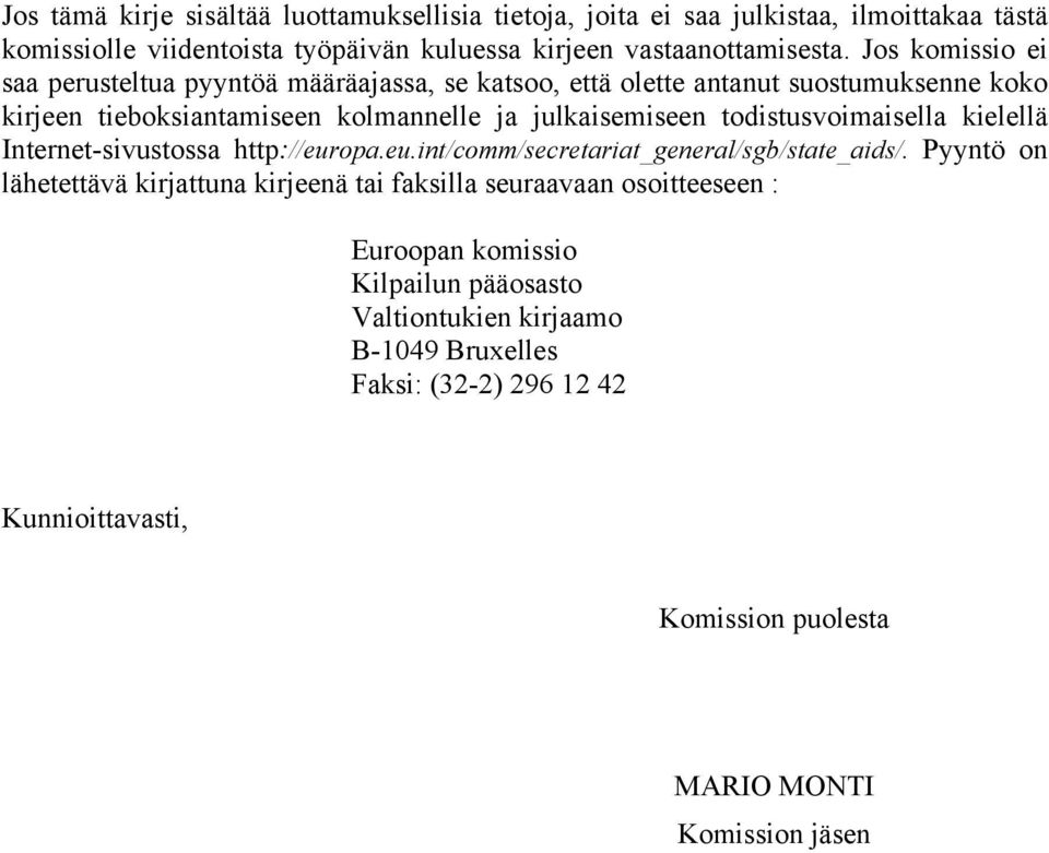 todistusvoimaisella kielellä Internet-sivustossa http://europa.eu.int/comm/secretariat_general/sgb/state_aids/.