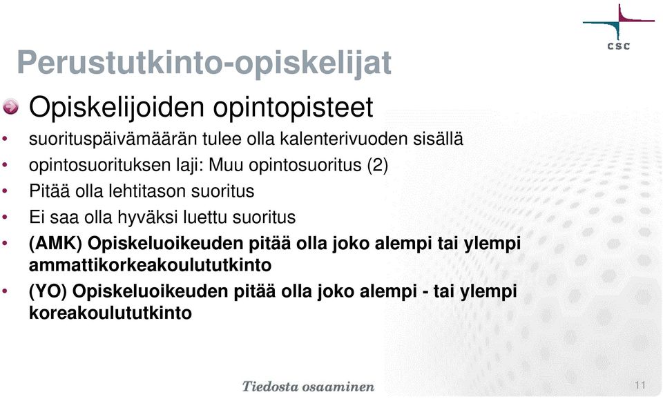 suoritus Ei saa olla hyväksi luettu suoritus (AMK) Opiskeluoikeuden pitää olla joko alempi tai