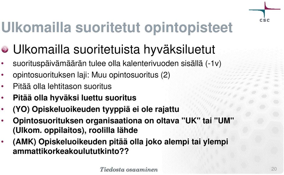 hyväksi luettu suoritus (YO) Opiskeluoikeuden tyyppiä ei ole rajattu Opintosuorituksen organisaationa on oltava "UK"