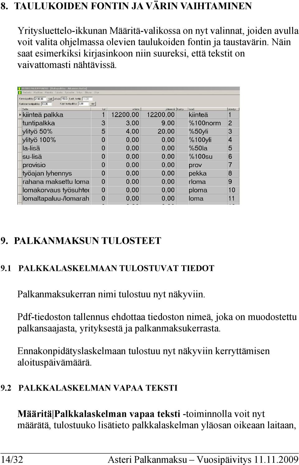 1 PALKKALASKELMAAN TULOSTUVAT TIEDOT Palkanmaksukerran nimi tulostuu nyt näkyviin.