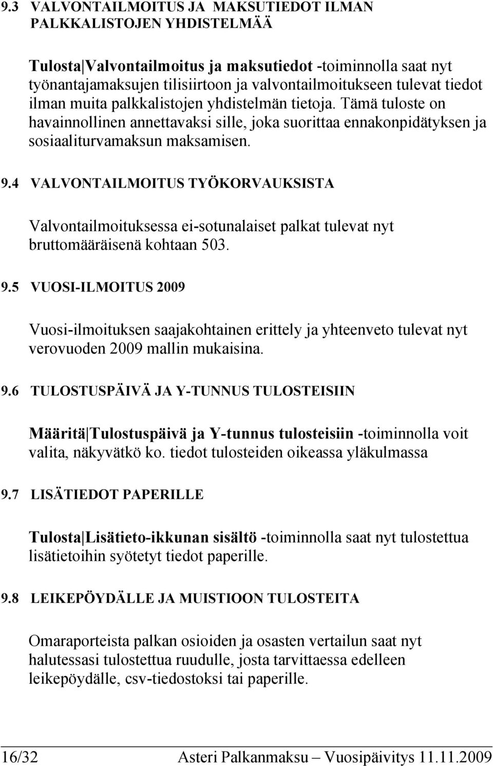 4 VALVONTAILMOITUS TYÖKORVAUKSISTA Valvontailmoituksessa ei-sotunalaiset palkat tulevat nyt bruttomääräisenä kohtaan 503. 9.